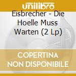 Eisbrecher - Die Hoelle Muss Warten (2 Lp) cd