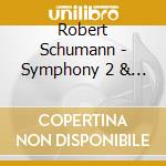 Robert Schumann - Symphony 2 & Overtures cd musicale di Robert Schumann