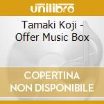 Tamaki Koji - Offer Music Box cd musicale di Tamaki Koji