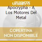 Apocrypha - A Los Motores Del Metal cd