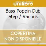 Bass Poppin Dub Step / Various cd musicale di Sony Music