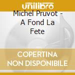 Michel Pruvot - A Fond La Fete cd