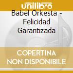 Babel Orkesta - Felicidad Garantizada cd musicale di Babel Orkesta