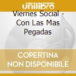 Viernes Social - Con Las Mas Pegadas cd