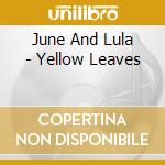 June And Lula - Yellow Leaves cd