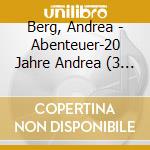 Berg, Andrea - Abenteuer-20 Jahre Andrea (3 Cd) cd musicale di Berg, Andrea