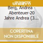 Berg, Andrea - Abenteuer-20 Jahre Andrea (3 Cd) cd