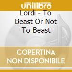 Lordi - To Beast Or Not To Beast cd