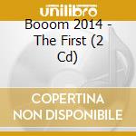 Booom 2014 - The First (2 Cd) cd musicale di Booom 2014