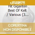 Hit Giganten Best Of Kelt / Various (3 Cd) cd musicale di V/a
