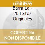 Barra La - 20 Exitos Originales cd musicale di Barra La