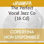 The Perfect Vocal Jazz Co (16 Cd) cd musicale di V/a