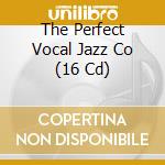 The Perfect Vocal Jazz Co (16 Cd) cd