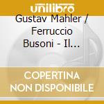 Gustav Mahler / Ferruccio Busoni - Il Canto Della Terra, Berceuse (Sacd) cd