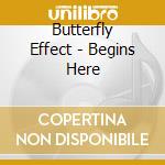 Butterfly Effect - Begins Here cd