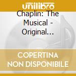 Chaplin: The Musical - Original Broadway Cast Recordi cd