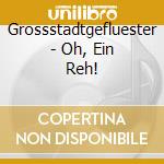 Grossstadtgefluester - Oh, Ein Reh! cd musicale di Grossstadtgefluester