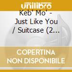 Keb' Mo' - Just Like You / Suitcase (2 Cd) cd musicale di Keb' Mo'