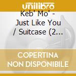 Keb' Mo' - Just Like You / Suitcase (2 Cd) cd