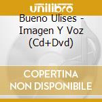 Bueno Ulises - Imagen Y Voz (Cd+Dvd) cd