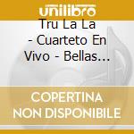 Tru La La - Cuarteto En Vivo - Bellas Arte cd