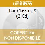 Bar Classics 9 (2 Cd) cd