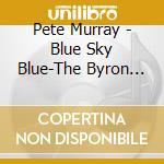 Pete Murray - Blue Sky Blue-The Byron Sessio cd musicale di Pete Murray