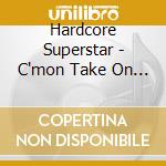 Hardcore Superstar - C'mon Take On Me cd musicale di Hardcore Superstar