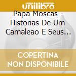 Papa Moscas - Historias De Um Camaleao E Seus Amigos (Cd+Dvd)
