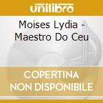 Moises Lydia - Maestro Do Ceu cd musicale di Moises Lydia