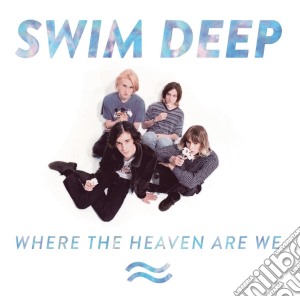 Swim Deep - Where The Heaven Are We cd musicale di Swim Deep