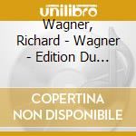 Wagner, Richard - Wagner - Edition Du Bicentenaire (4 Cd) cd musicale di Wagner, Richard