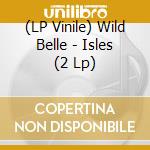 (LP Vinile) Wild Belle - Isles (2 Lp) vinile