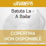 Batuta La - A Bailar cd musicale di Batuta La