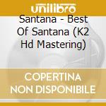 Santana - Best Of Santana (K2 Hd Mastering) cd musicale di Santana