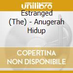 Estranged (The) - Anugerah Hidup cd musicale di Estranged