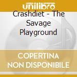 Crashdiet - The Savage Playground cd musicale di Crashdiet