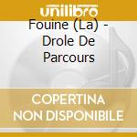 Fouine (La) - Drole De Parcours cd musicale di Fouine, La