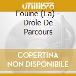 Fouine (La) - Drole De Parcours cd