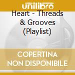 Heart - Threads & Grooves (Playlist) cd