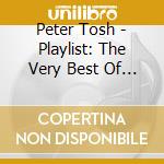 Peter Tosh - Playlist: The Very Best Of Peter Tosh cd musicale di Peter Tosh