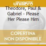 Theodore, Paul & Gabriel - Please Her Please Him cd