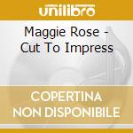 Maggie Rose - Cut To Impress cd