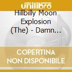 Hillbilly Moon Explosion (The) - Damn Right Honey cd musicale di Hillbilly Moon Explosion, The