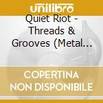 Quiet Riot - Threads & Grooves (Metal Health) cd musicale