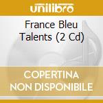 France Bleu Talents (2 Cd) cd