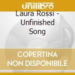 Laura Rossi - Unfinished Song cd musicale di Laura Rossi