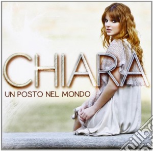Chiara - Un Posto Nel Mondo cd musicale di Chiara