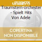 Traumstern-orchester - Spielt Hits Von Adele cd