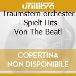 Traumstern-orchester - Spielt Hits Von The Beatl cd